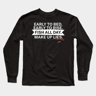 Early to bed Early to rise Fish all day Make up Long Sleeve T-Shirt